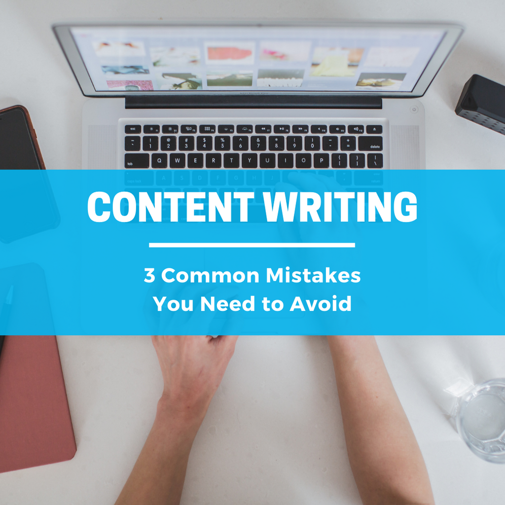 Content Writing - 3 Common Mistakes You Need to Avoid