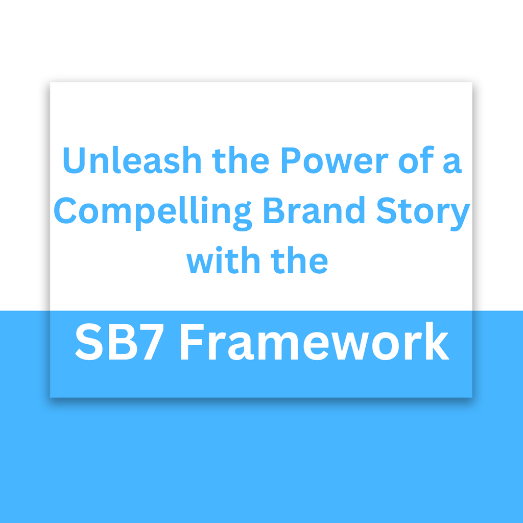 Unleash the Power of a Compelling Brand Story with the SB7 Framework